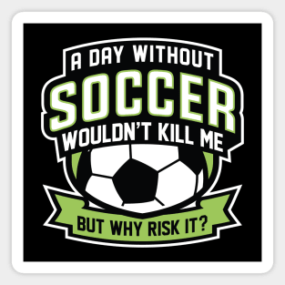 A Day Without Soccer Magnet